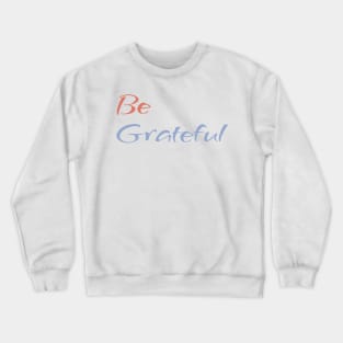 Be Grateful - faith quote Crewneck Sweatshirt